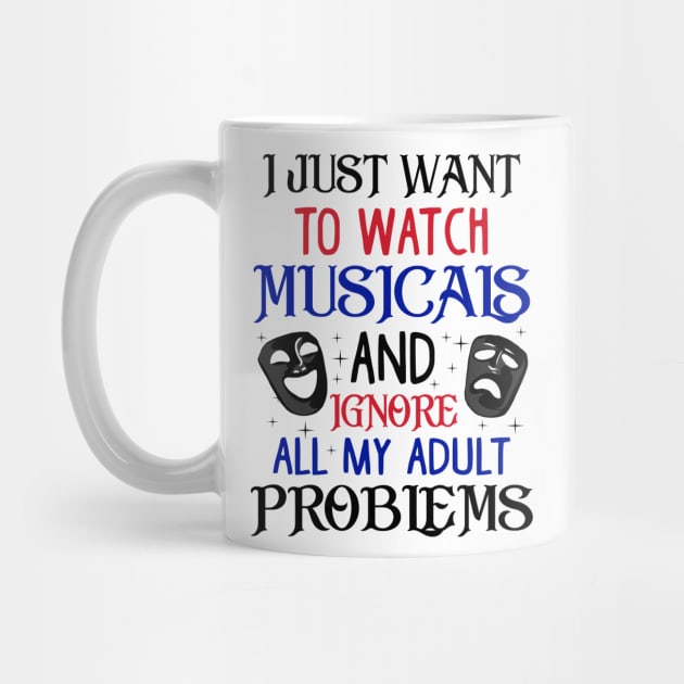 Watch Musicals and Ignore Problems. Funny Musical Theatre Gift by KsuAnn